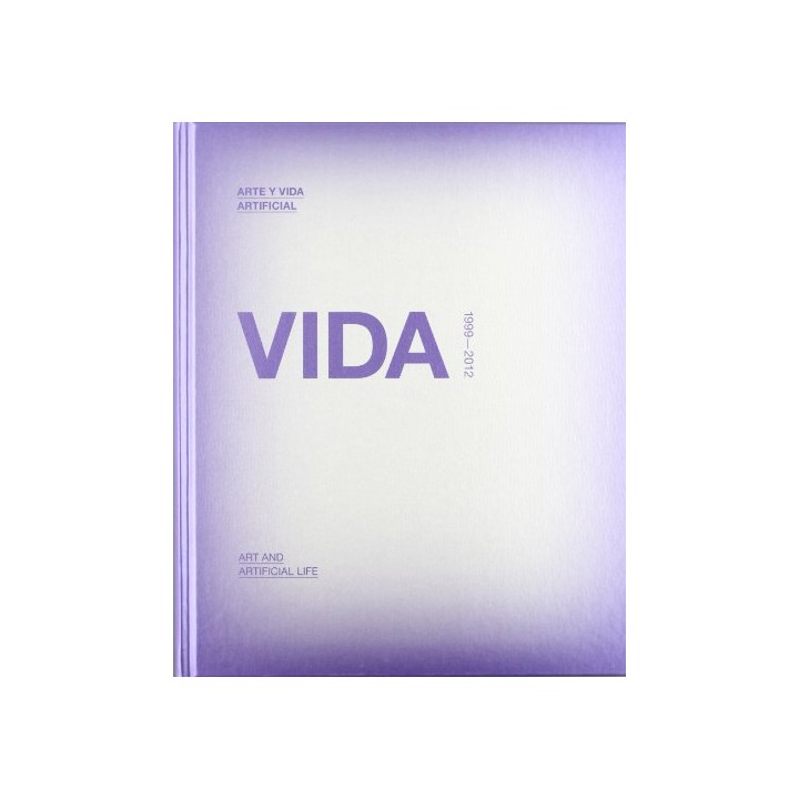 Arte y Vida Artificial / Art and Artificial Life. VIDA 1999 - 2012